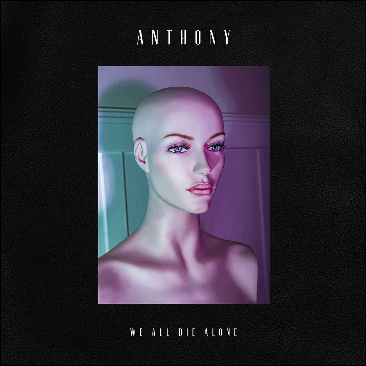 Anthony "We All Die Alone"